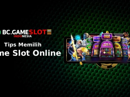 Tips Memilih Game Slot Online dari Pemula hingga Advanced