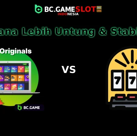 BC Originals vs Slot Online: Mana Lebih Untung & Stabil?